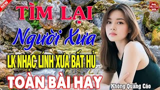 TÌM LẠI NGƯỜI XƯA,LÍNH TRẬN XA NHÀ➤LK Ca Nhạc Xưa TOÀN BÀI HAY Mới Ra Lò NGHE LÀ SAY MÊ PHÊ QUÊN SẦU