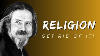 Alan Watts - Get rid of all Religion