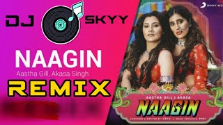 Naagin Remix ( Astha Gill ) x ( Nagin Tune ) | Dj Skyy | Akasa , Vayu , Puri | Naagin gin gin gin