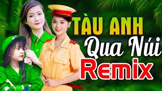 TÀU ANH QUA NÚI REMIX - LK Nhạc Đỏ Cách Mạng Kháng Chiến Remix Bass Căng Bốc Lửa