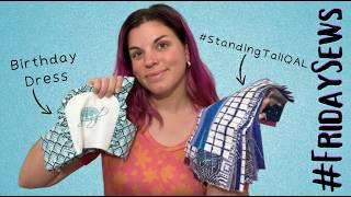 #standingtallQAL and a special birthday dress | Ep. 50 #fridaysews