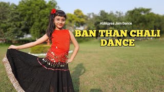 Ban Than Chali | Dance | Wedding Dance | Abhigyaa Jain Choreography | Full Song Dance