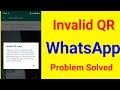 No valid qr code WhatsApp web| invalid qr code WhatsApp web| WhatsApp web invalid qr code