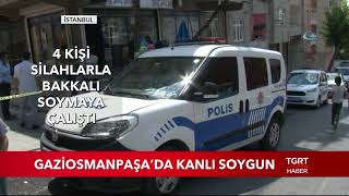 Gaziosmanpaşa'da Kanlı Soygun