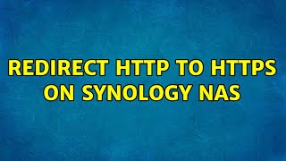 Redirect HTTP to HTTPS on Synology NAS (2 Solutions!!)