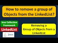How to remove a group of Objects from the LinkedList? | Java Collection Framework