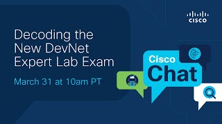 #CiscoChat Live: Decoding the New DevNet Expert Lab Exam