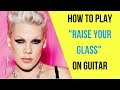 How to Play Raise Your Glass on Guitar