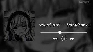 vacations - telephones [slowed & reverb]♡