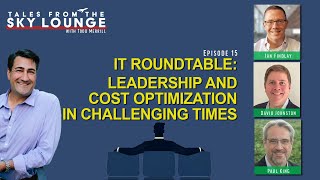 Ep15 - IT Roundtable: Leadership and Cost Optimization in Challenging Times