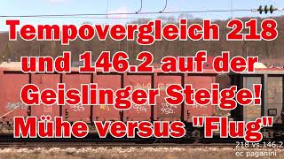 Tempovergleich! 218 und 146.2 auf der Geislinger Steige: 218 richtige Mühe versus 146.2 \