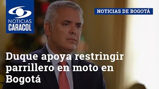 Duque apoya restringir parrillero en moto en Bogotá, pero pide a Alcaldía hacer pedagogía