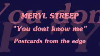Meryl Streep." You dont know me ".