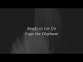 Cage the Elephant - Ready To Let Go (lyrics)