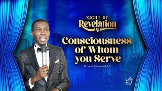 Consciousness Of Whom You Serve | Night Of Revelation 4 | RevealingChristCampaign | #ProphetEmmanuel