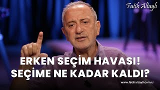 Fatih Altaylı yorumluyor: Erken seçim havası oluşuyor mu?