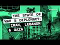 The State of War and Diplomacy: Iran, Lebanon, and Gaza | Ep. 65