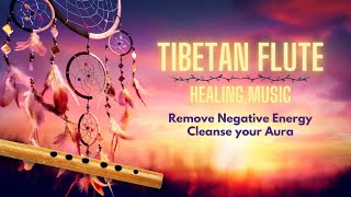 Tibetan Flute Healing Music | Cleanse your Aura & Space, Remove Negative Energy, Relaxing Meditation