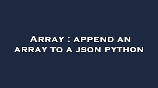 Array : append an array to a json python