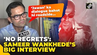 “I don’t have any regrets…” Sameer Wankhede’s ‘completely unapologetic’ exclusive interview