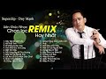 Đẳng cấp của ca sĩ Duy Mạnh trong những bài hát Remix cực hay Liên khúc nhạc Duy Mạnh chọn lọc