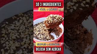 Só 3 INGREDIENTES, Delícia SEM AÇÚCAR, Sem Creme de Leite ou Leite Condensado, Sem Glúten e Lactose