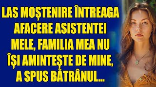 Las moștenire întreaga afacere asistentei mele, familia mea nu își amintește de mine,a spus bătrânul