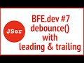 BFE.dev#7. implement debounce() with leading & trailing option | JSer