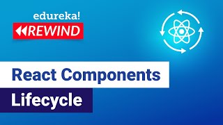 ReactJS Components Life-Cycle Tutorial | React Tutorial for Beginners | Edureka Rewind