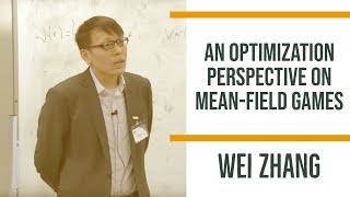 An optimization perspective on mean-field games - Wei Zhang, Ohio State University