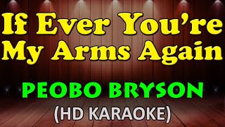 IF EVER YOU'RE IN MY ARMS AGAIN - Peobo Bryson (HD Karaoke)
