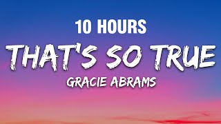 [10 HOURS] Gracie Abrams - That’s So True (Lyrics)