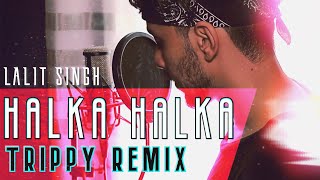 Halka Halka Suroor (Trippy Remix) - Lalit Singh | Home Studio Sessions 2020