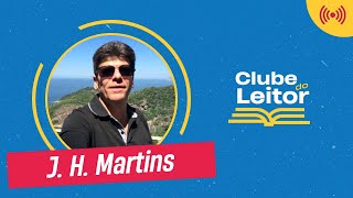 Clube do Leitor BR - Episódio #82 - J. H. Martins