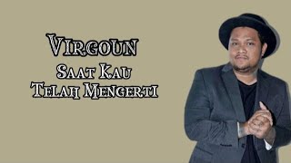 Virgoun-Saat Kau Telah Mengerti-Lirik Lagu