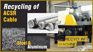 Recycling of ACSR cable—How To Separate Steel And Aluminum  From ACSR Conductor Wires?