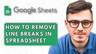 How To Remove Line Breaks In Google Spreadsheet [2025 Guide]
