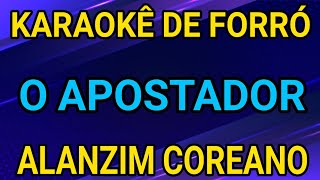 KARAOKÊ - O APOSTADOR - ALANZIM COREANO