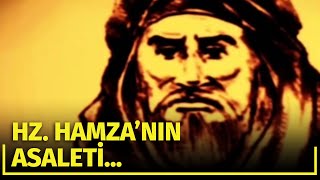 Hz. Hamza'nın Asaleti Böyleydi!