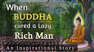 The time when Buddha cured a lazy Rich man | Buddha Inspirational Story | Enlightened Words
