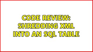 Code Review: Shredding XML into an SQL table