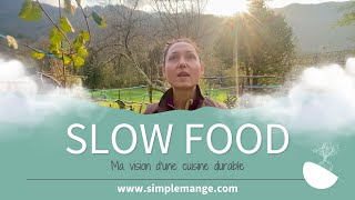 Ma vision de la Slow Food et de la cuisine durable