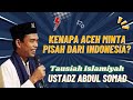 Fakta Mengejutkan Dibalik Alasan Aceh Minta Pisah dari Indonesia | Tausiah Ust. Abdul Somad