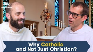 Why Catholic and Not Just Christian? | Fr. Gregory Pine & Fr. Bonaventure Chapman