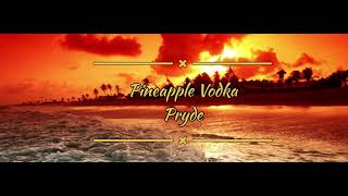 Pryde - Pineapple Vodka Lyrics