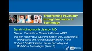 Sarah H. Lisanby : "Transforming Psychiatry Through Innovation in Technology"