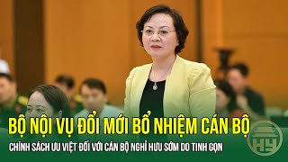 Bộ Nội Vụ Đổi Mới Bổ Nhiệm Cán Bộ; Chính Sách Ưu Việt Đối Với Cán Bộ Nghỉ Hưu Sớm Do Tinh Gọn | HYTV