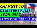 BE AWARE OF THE UPDATED PHILIPPINE DEPARTURE REQUIREMENTS STARTING APRIL 2023