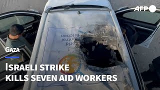 Israeli strike kills seven aid workers in Gaza | AFP