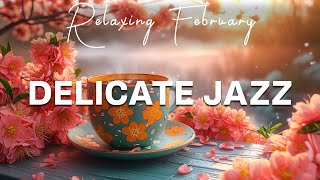 Delicate February Jazz ☕ Smooth Jazz & Elegant September Bossa Nova for work, study and relaxation